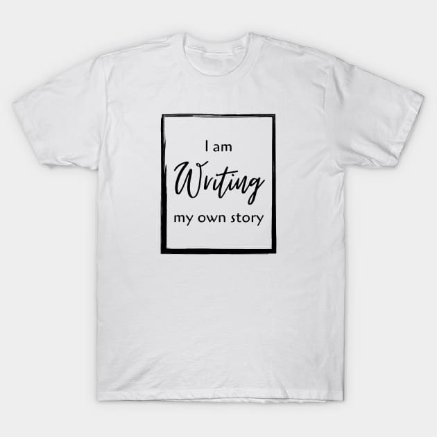 I am writing my own story T-Shirt by WhitC23Designs